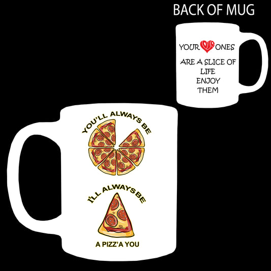 YOU'LL ALWAYS BE A PIZZA ME PARENTS & GRANDPARENTS  WHITE LARGE 15 OZ COFFEE MUG 1 CHILD