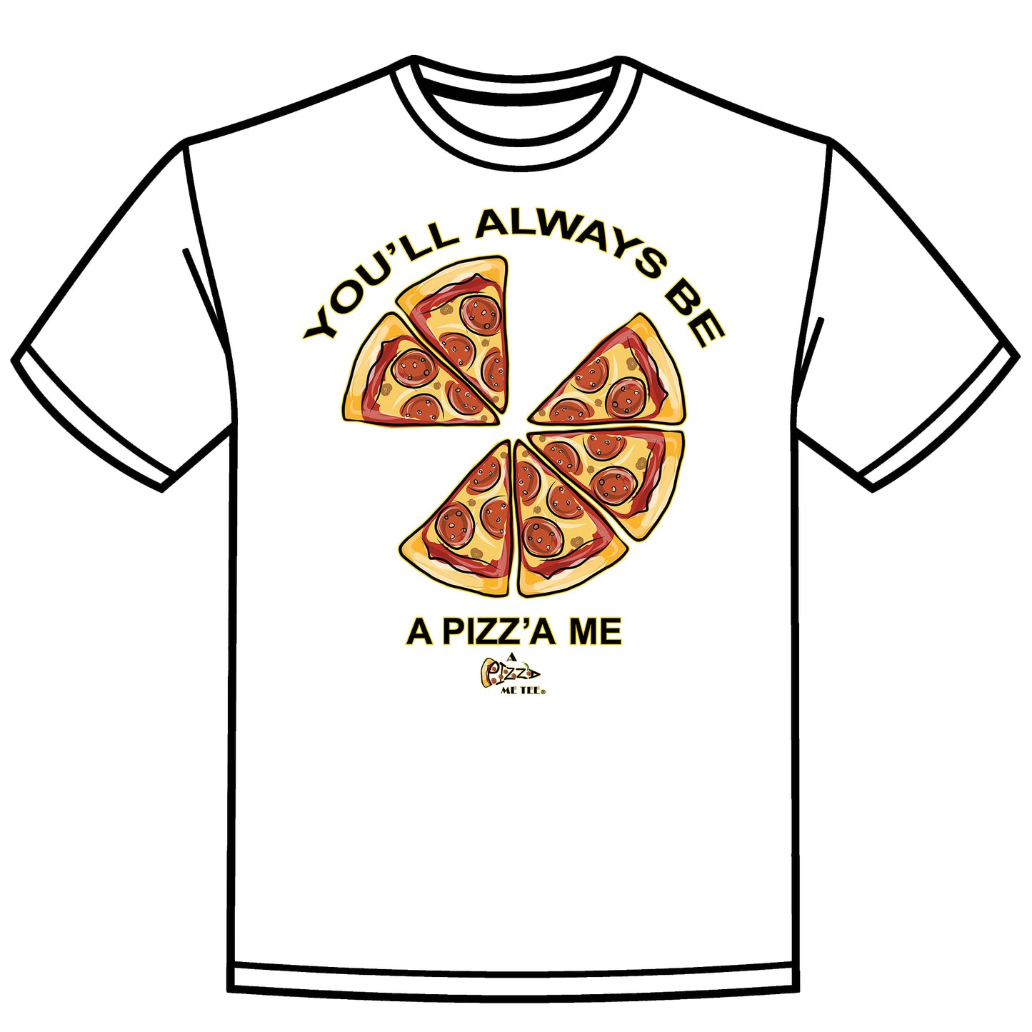 YOU'LL ALWAYS BE A PIZZA ME PARENTS & GRANDPARENTS WHITE T-SHIRT 2 CHILDREN