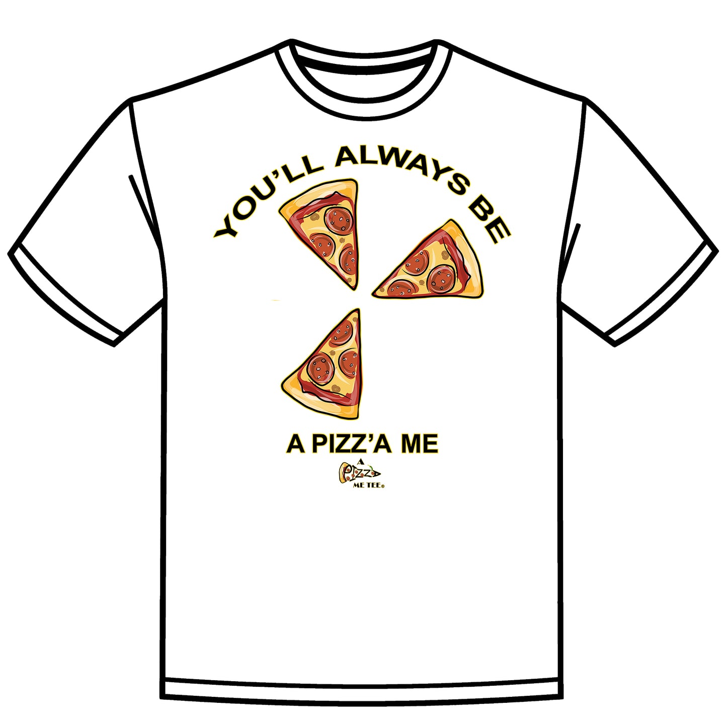 YOU'LL ALWAYS BE A PIZZA ME PARENTS & GRANDPARENTS WHITE T-SHIRT 5 CHILDREN