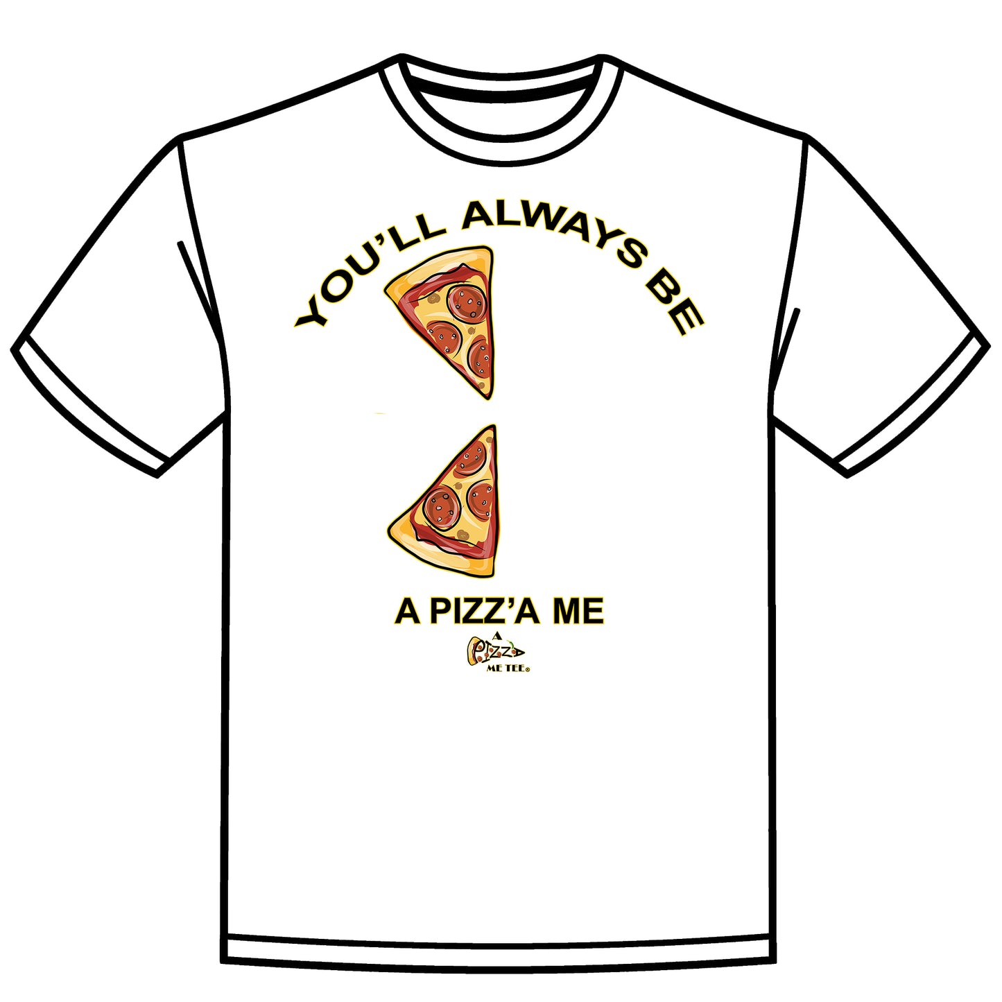 YOU'LL ALWAYS BE A PIZZA ME PARENTS & GRANDPARENTS WHITE T-SHIRT 6 CHILDREN