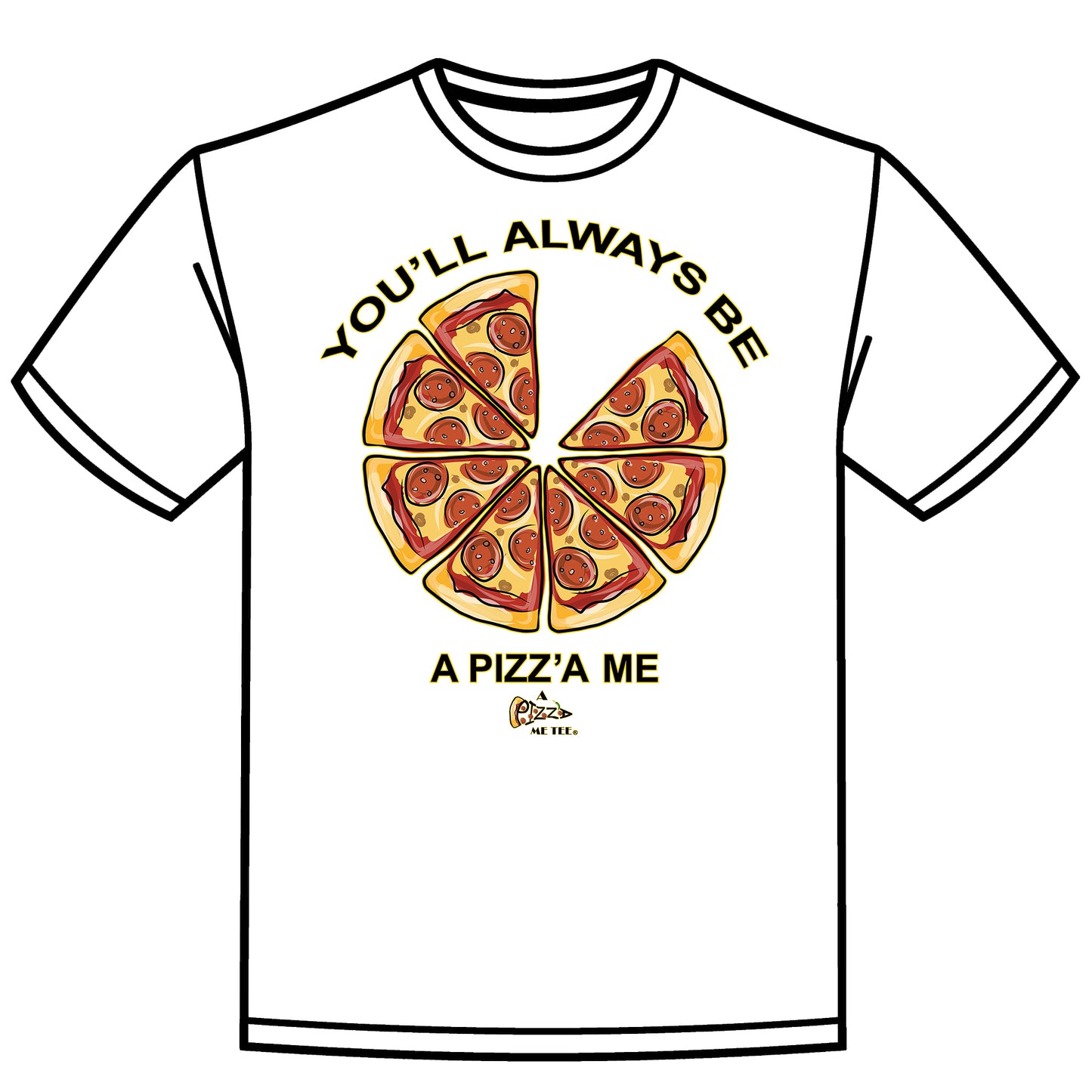 YOU'LL ALWAYS BE A PIZZA ME PARENTS & GRANDPARENTS WHITE T-SHIRT 1 CHILD